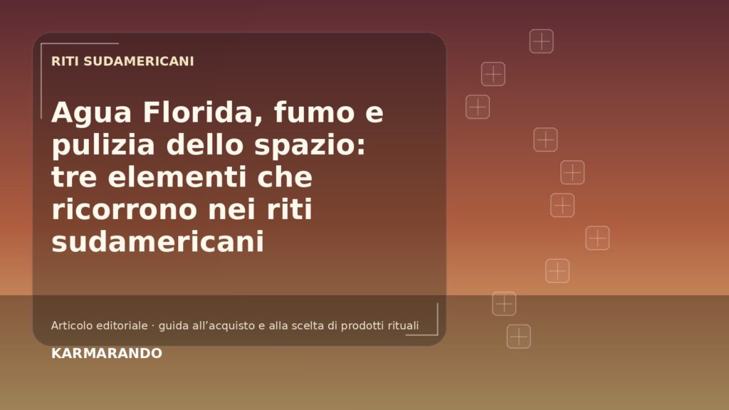 Agua Florida, fumo e pulizia dello spazio: tre elementi che ricorrono nei riti sudamericani Agua Florida, fumo e pulizia dello spazio: tre elementi che ricorrono nei riti sudamericani