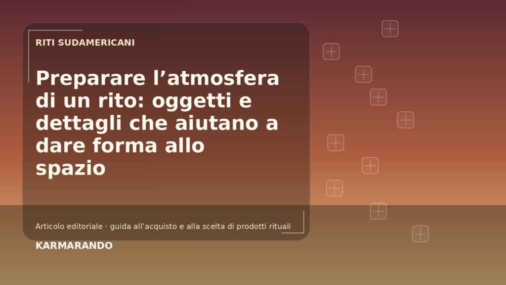 Preparare l’atmosfera di un rito: oggetti e dettagli che aiutano a dare forma allo spazio Preparare l’atmosfera di un rito: oggetti e dettagli che aiutano a dare forma allo spazio