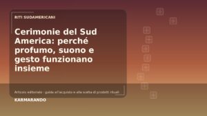 Cerimonie del Sud America: perché profumo, suono e gesto funzionano insieme