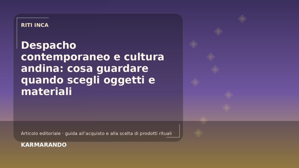 Despacho contemporaneo e cultura andina: cosa guardare quando scegli oggetti e materiali Despacho contemporaneo e cultura andina: cosa guardare quando scegli oggetti e materiali
