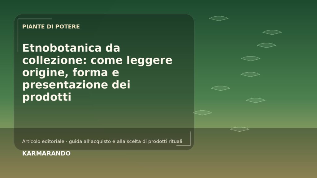 Etnobotanica da collezione: come leggere origine, forma e presentazione dei prodotti Etnobotanica da collezione: come leggere origine, forma e presentazione dei prodotti