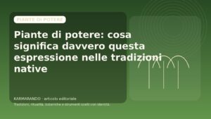 Piante di potere: cosa significa davvero questa espressione nelle tradizioni native