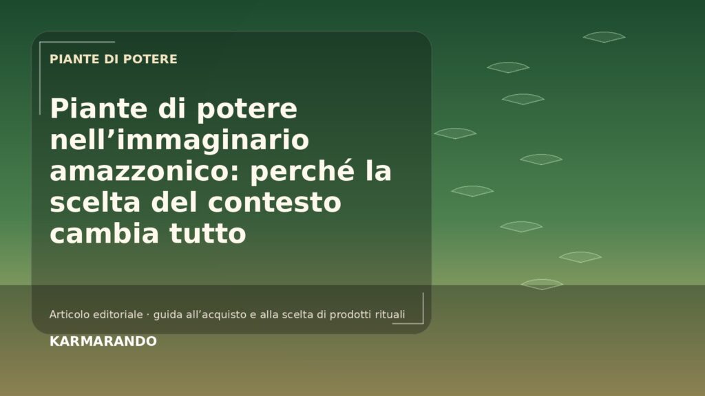 Piante di potere nell’immaginario amazzonico: perché la scelta del contesto cambia tutto Piante di potere nell’immaginario amazzonico: perché la scelta del contesto cambia tutto