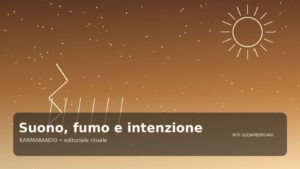 Suono, fumo e intenzione: gli elementi che ritornano nelle cerimonie del Sud America