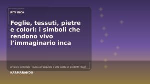 Foglie, tessuti, pietre e colori: i simboli che rendono vivo l’immaginario inca